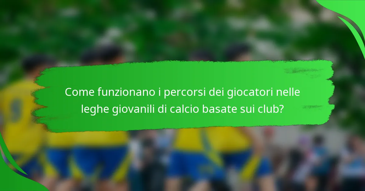 Come funzionano i percorsi dei giocatori nelle leghe giovanili di calcio basate sui club?