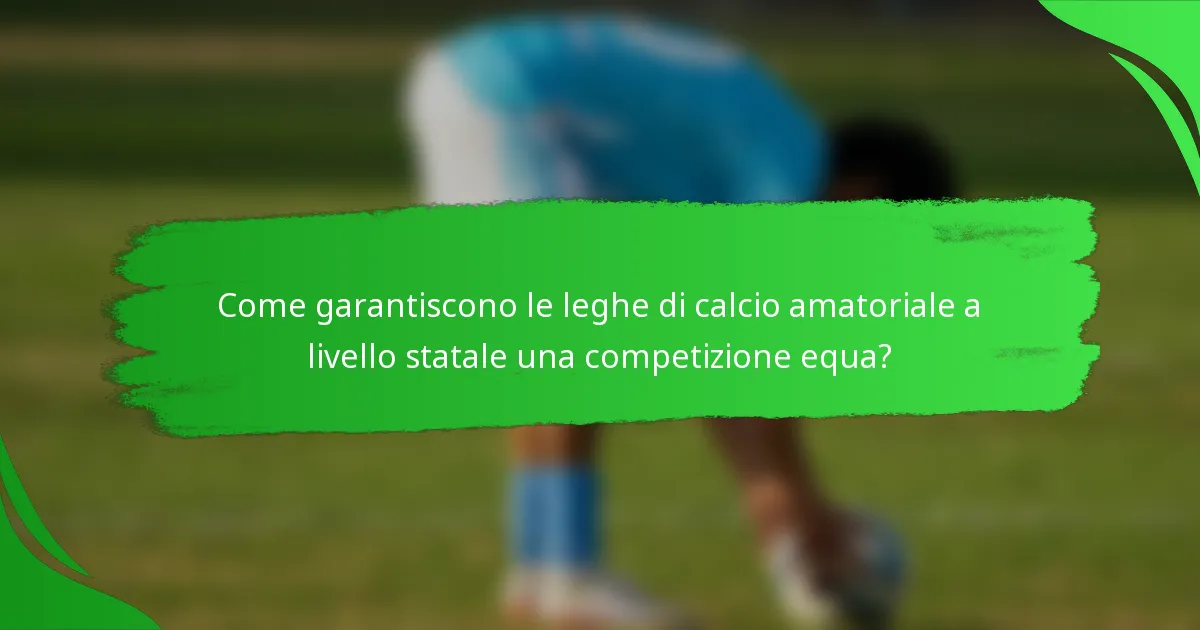 Come garantiscono le leghe di calcio amatoriale a livello statale una competizione equa?