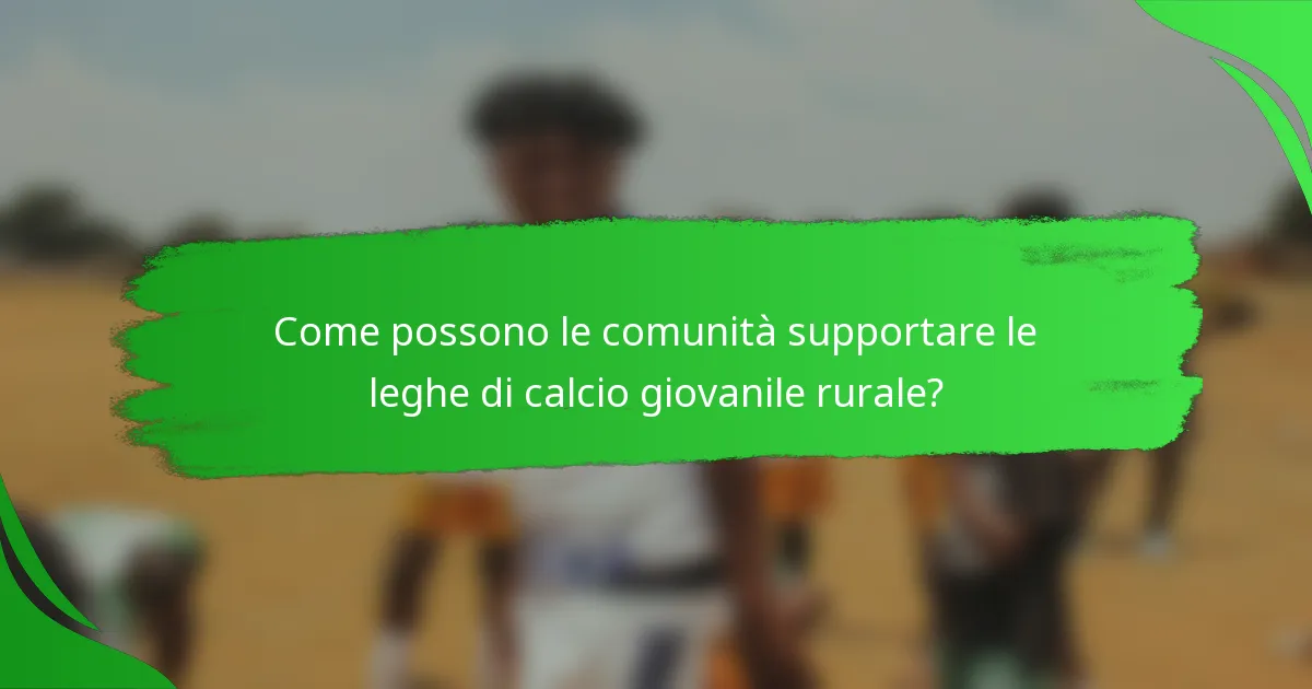 Come possono le comunità supportare le leghe di calcio giovanile rurale?