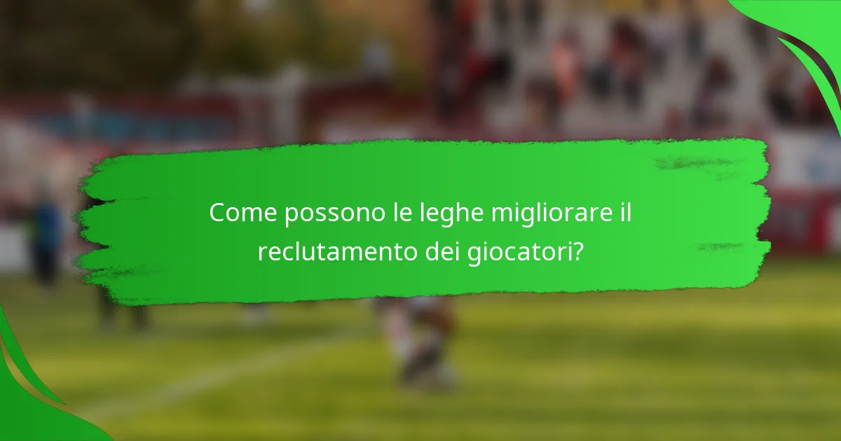Come possono le leghe migliorare il reclutamento dei giocatori?