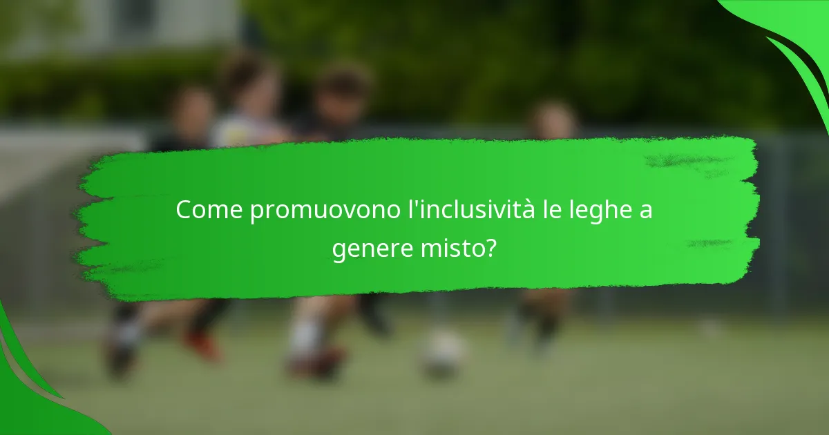 Come promuovono l'inclusività le leghe a genere misto?
