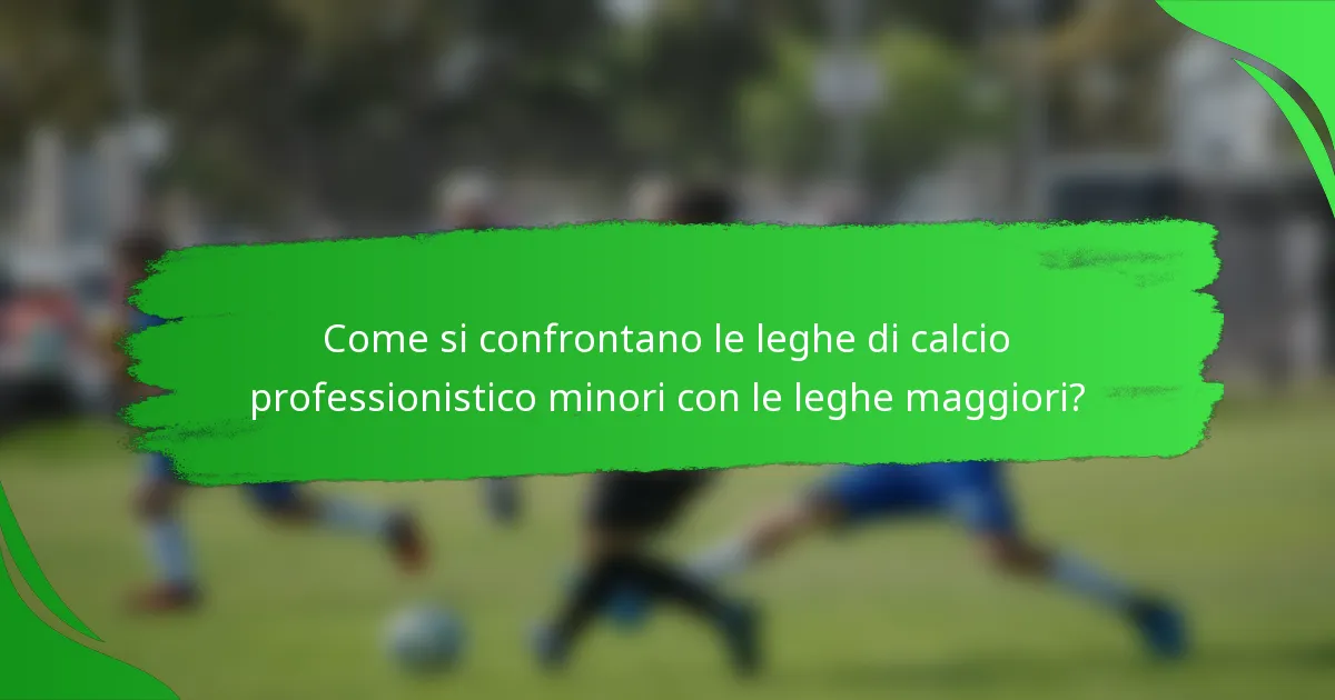 Come si confrontano le leghe di calcio professionistico minori con le leghe maggiori?