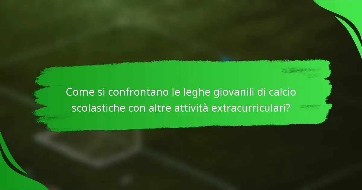 Come si confrontano le leghe giovanili di calcio scolastiche con altre attività extracurriculari?