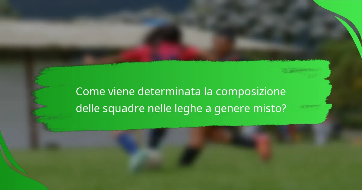 Come viene determinata la composizione delle squadre nelle leghe a genere misto?