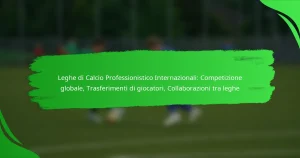 Leghe di Calcio Professionistico Internazionali: Competizione globale, Trasferimenti di giocatori, Collaborazioni tra leghe
