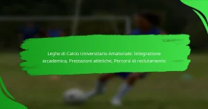Leghe di Calcio Universitario Amatoriale: Integrazione accademica, Prestazioni atletiche, Percorsi di reclutamento