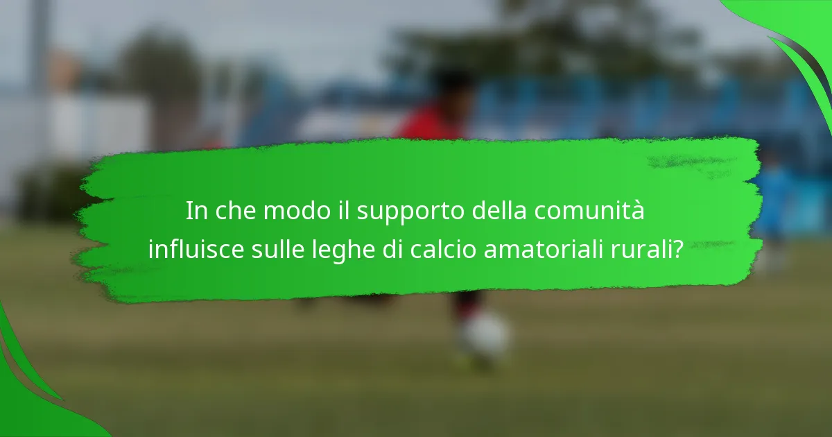 In che modo il supporto della comunità influisce sulle leghe di calcio amatoriali rurali?