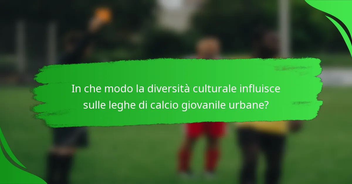 In che modo la diversità culturale influisce sulle leghe di calcio giovanile urbane?