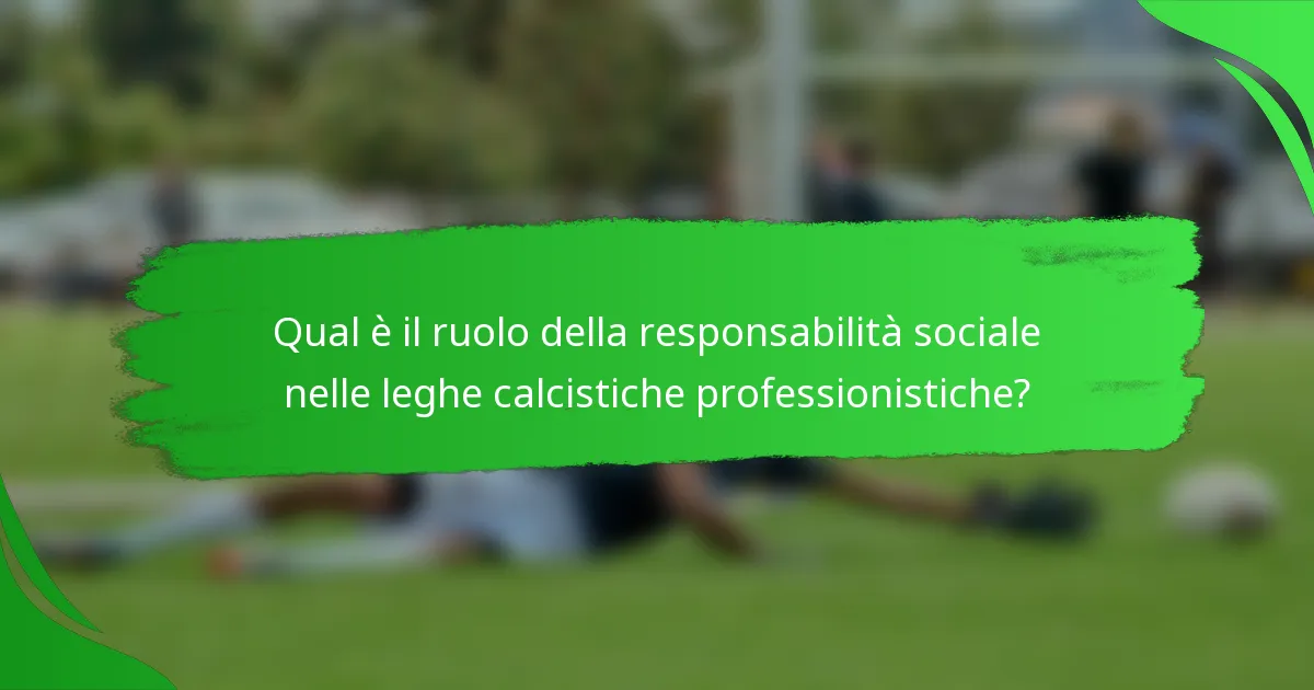Qual è il ruolo della responsabilità sociale nelle leghe calcistiche professionistiche?