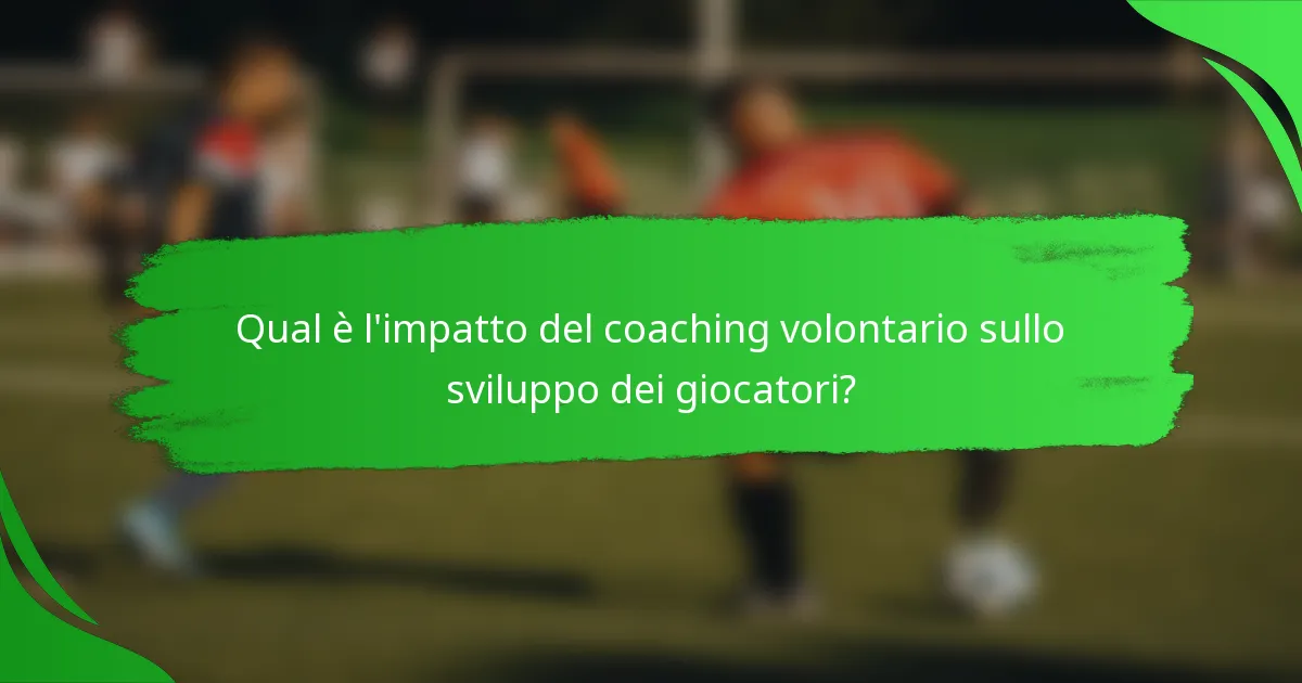 Qual è l'impatto del coaching volontario sullo sviluppo dei giocatori?
