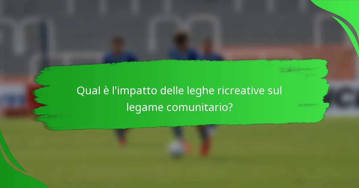 Qual è l'impatto delle leghe ricreative sul legame comunitario?