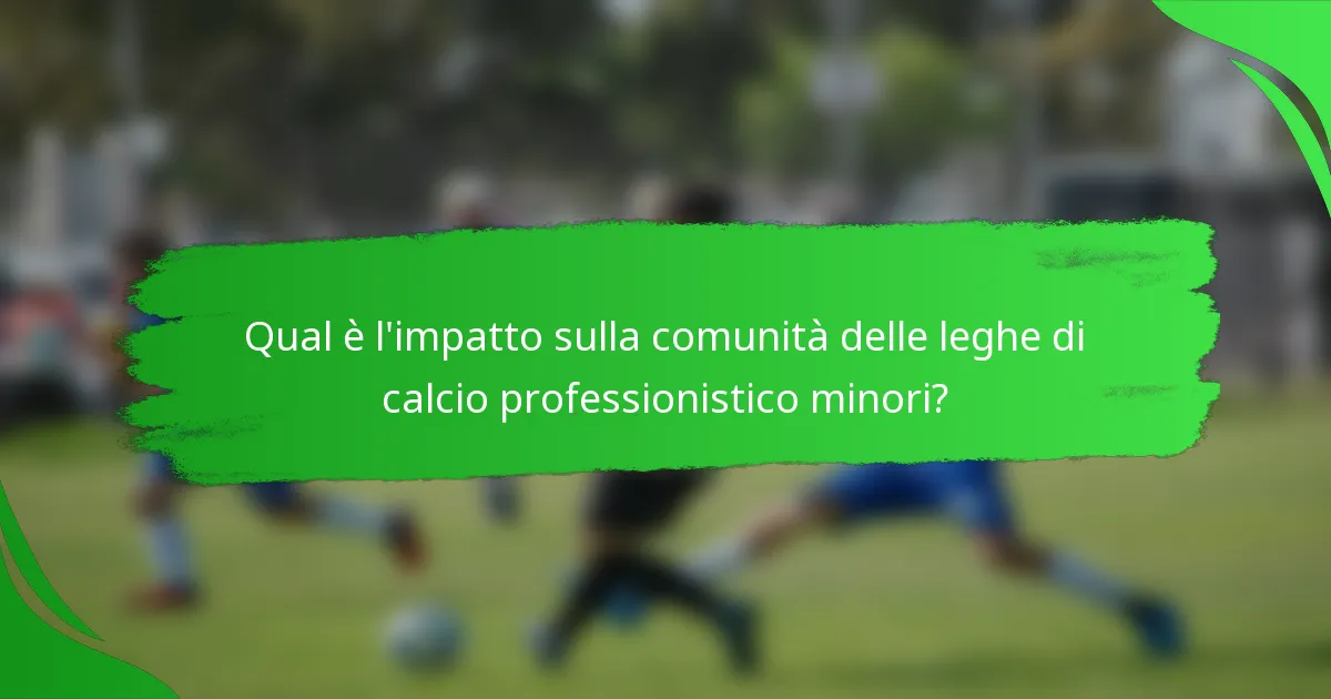 Qual è l'impatto sulla comunità delle leghe di calcio professionistico minori?