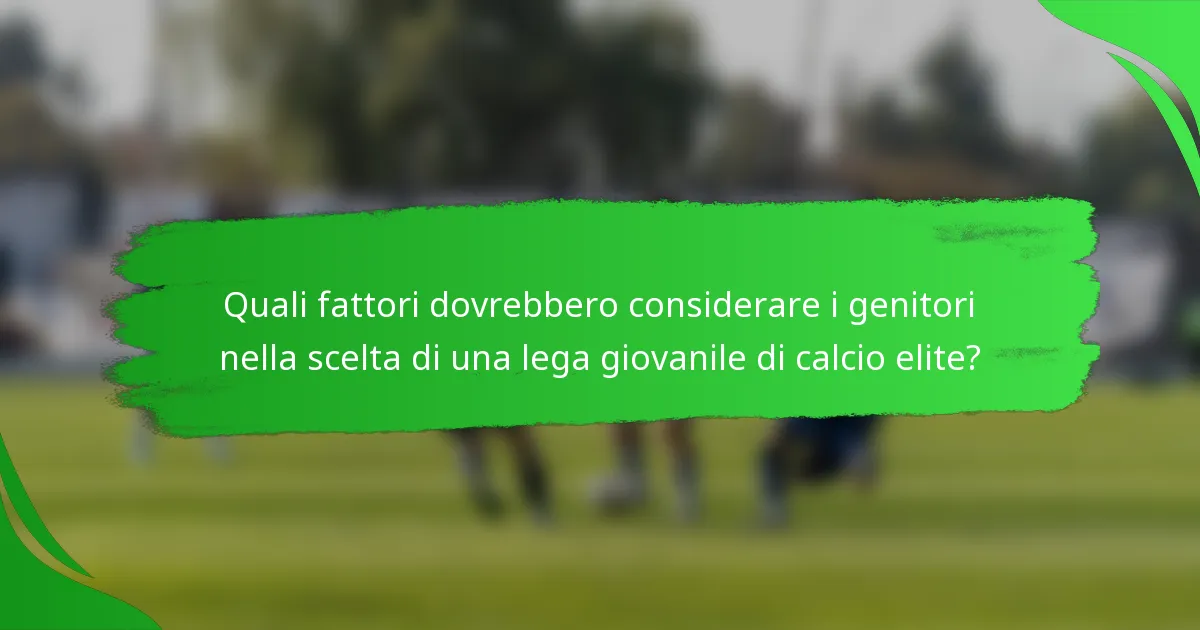 Quali fattori dovrebbero considerare i genitori nella scelta di una lega giovanile di calcio elite?