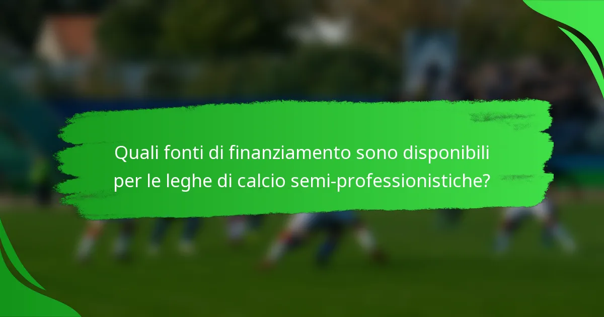 Quali fonti di finanziamento sono disponibili per le leghe di calcio semi-professionistiche?