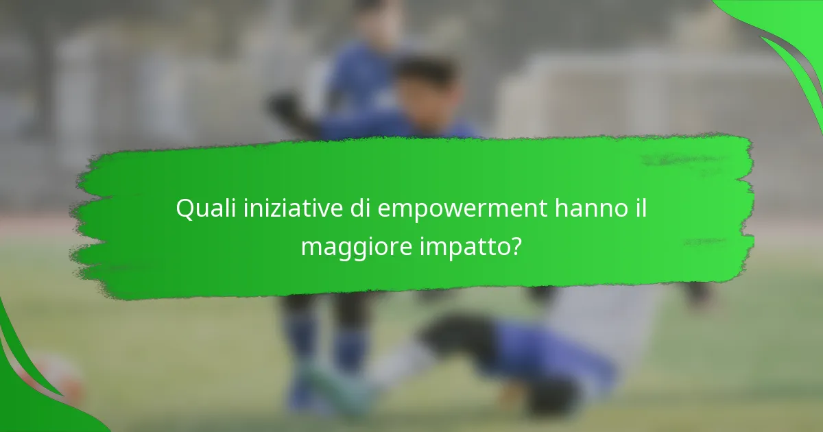 Quali iniziative di empowerment hanno il maggiore impatto?