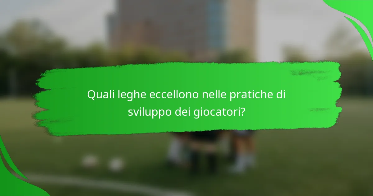 Quali leghe eccellono nelle pratiche di sviluppo dei giocatori?