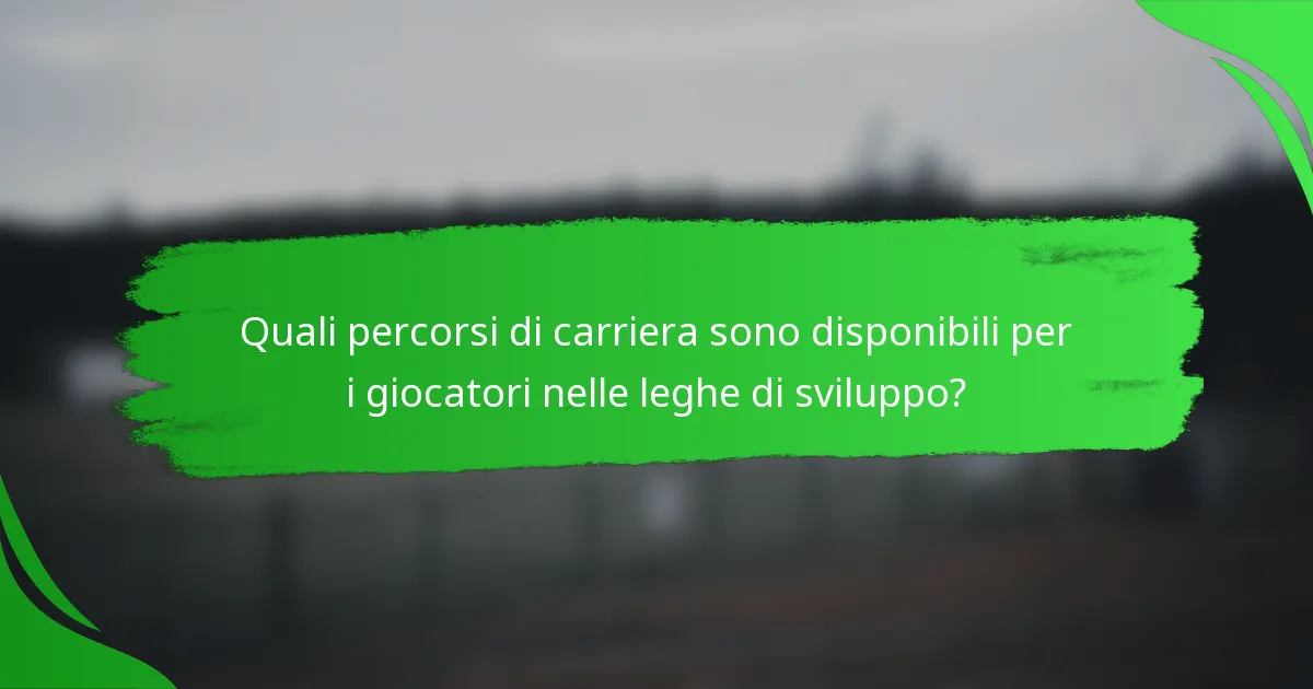 Quali percorsi di carriera sono disponibili per i giocatori nelle leghe di sviluppo?