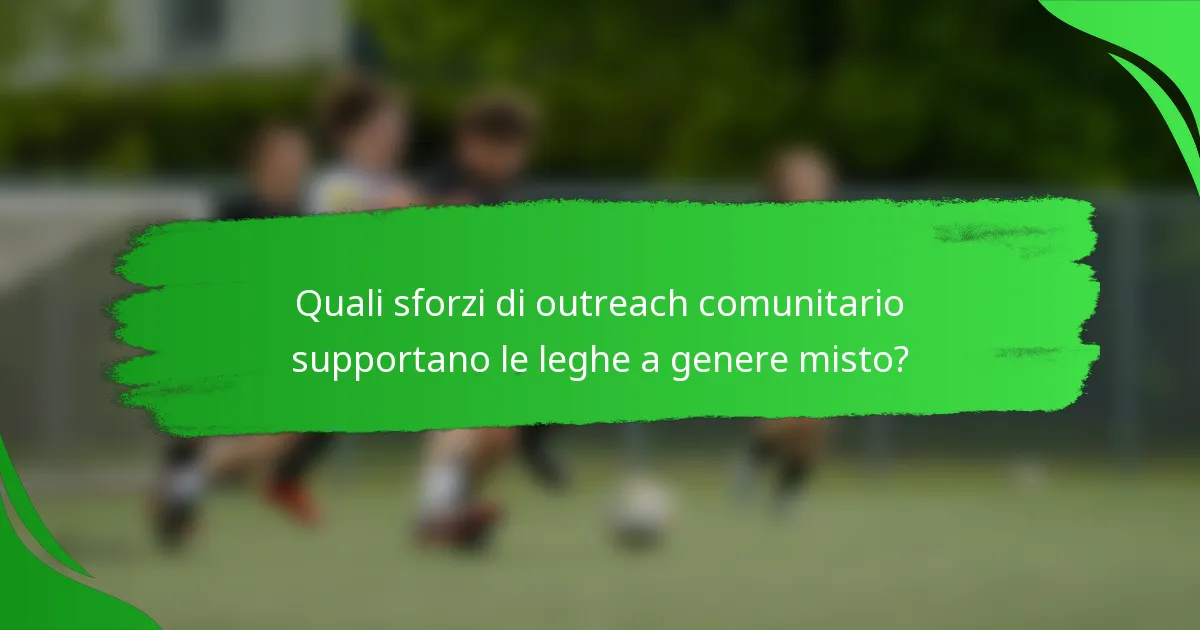 Quali sforzi di outreach comunitario supportano le leghe a genere misto?