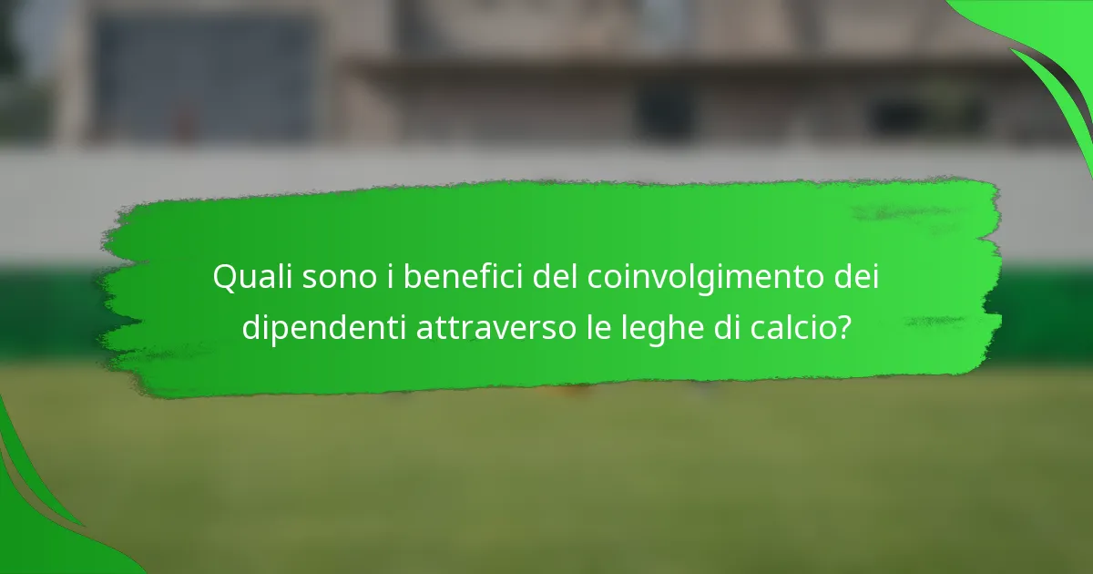 Quali sono i benefici del coinvolgimento dei dipendenti attraverso le leghe di calcio?