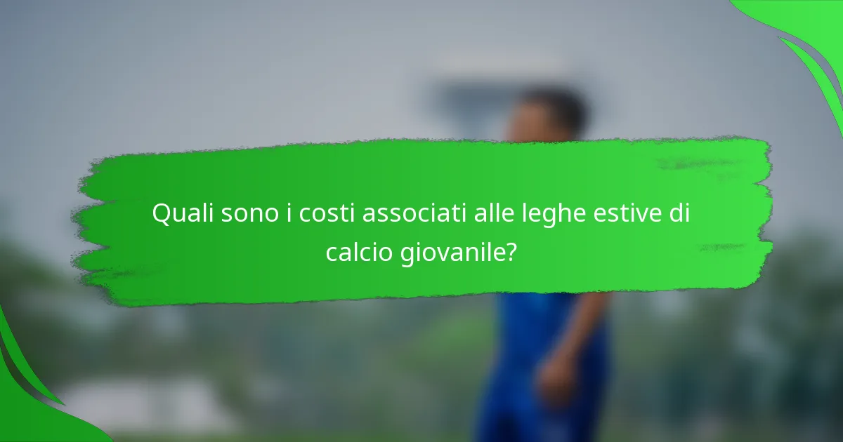 Quali sono i costi associati alle leghe estive di calcio giovanile?