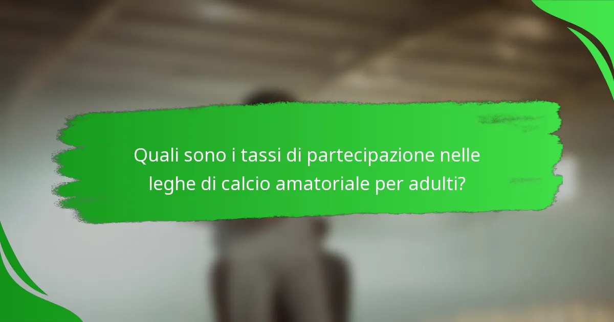 Quali sono i tassi di partecipazione nelle leghe di calcio amatoriale per adulti?