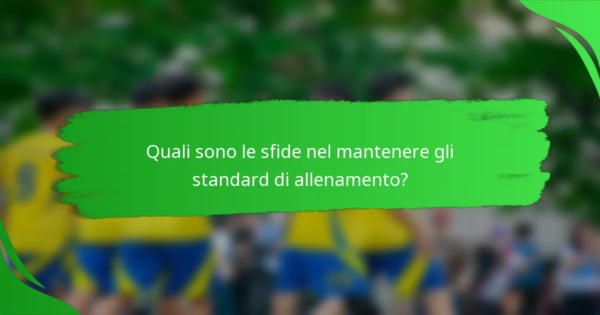 Quali sono le sfide nel mantenere gli standard di allenamento?