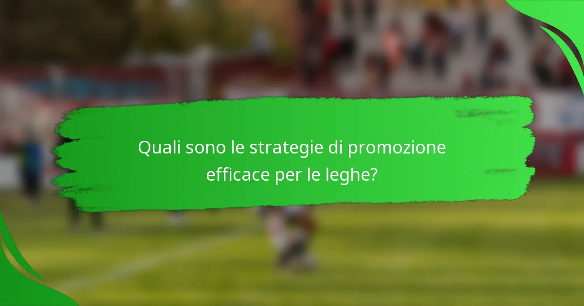Quali sono le strategie di promozione efficace per le leghe?