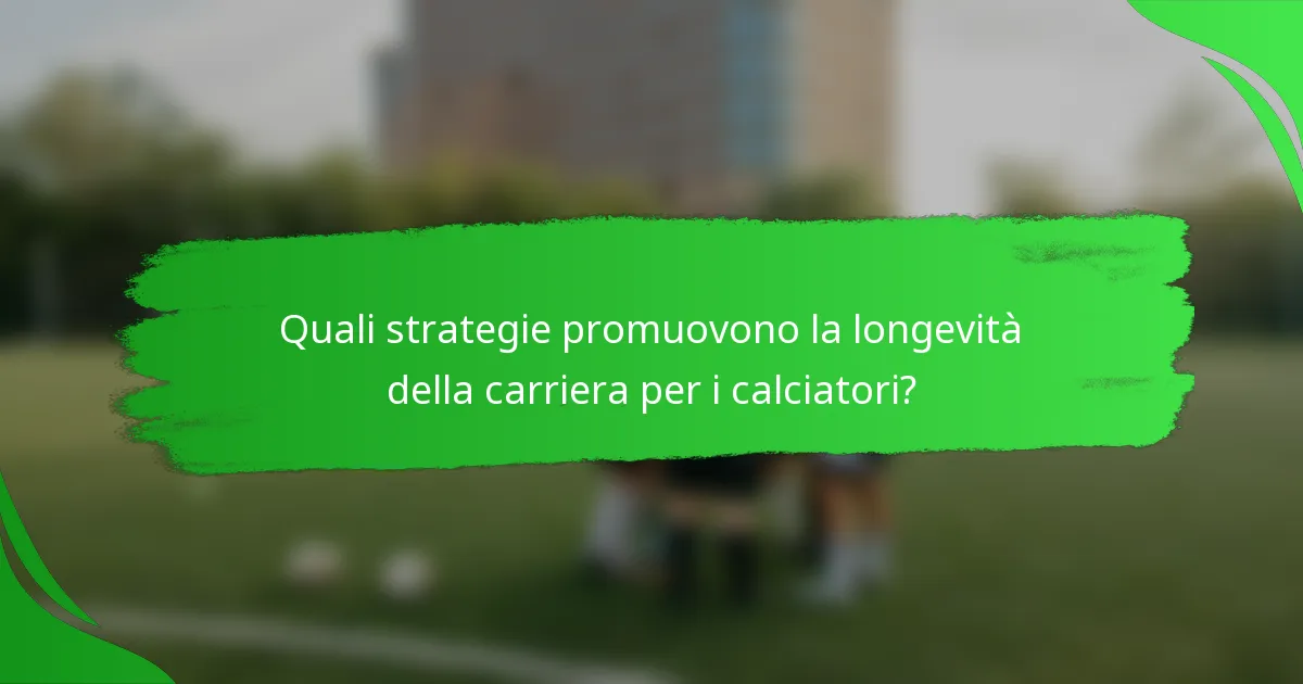 Quali strategie promuovono la longevità della carriera per i calciatori?